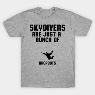 Skydivers Are Dropouts Skydiver Gift T-Shirt